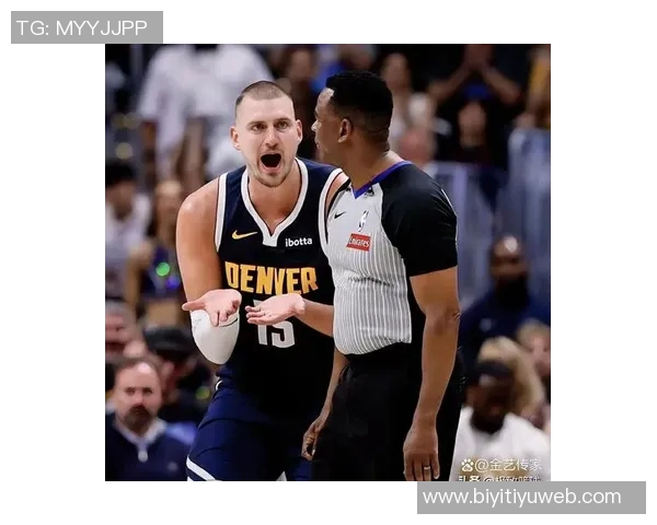 约基奇强调保持强硬态度以适应裁判判罚标准这是球队训练的核心内容